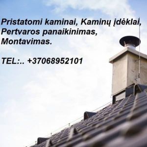 PRISTATOMI KAMINAI, KAMINŲ ĮDĖKLAI. MONTAVIMAS VISOJE LIETUVOJE